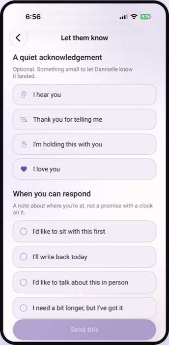 A 'Let them know' screen offering quiet acknowledgements such as 'I hear you' and 'I'm holding this with you', and options for when you can respond, including 'I'd like to sit with this first'.
